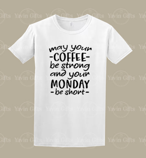 May your Coffee be strong and your Monday be short